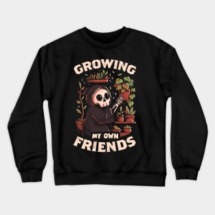 Growing My Own Friends - Cute Death Reaper Plants Halloween Gift Crewneck Sweatshirt